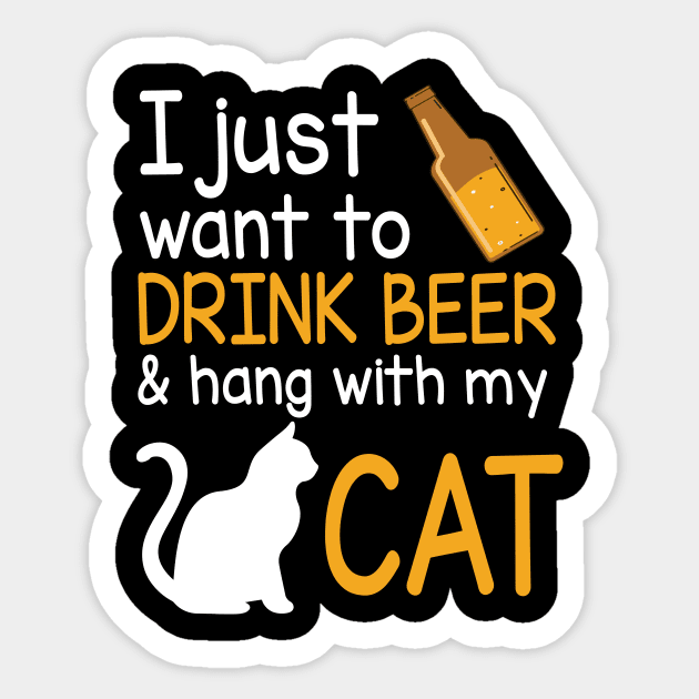 I Just Want To Drink Beer And Hang With My Cat Happy Beer Drinker Papa Dad Brother Uncle Husband Son Sticker by Cowan79